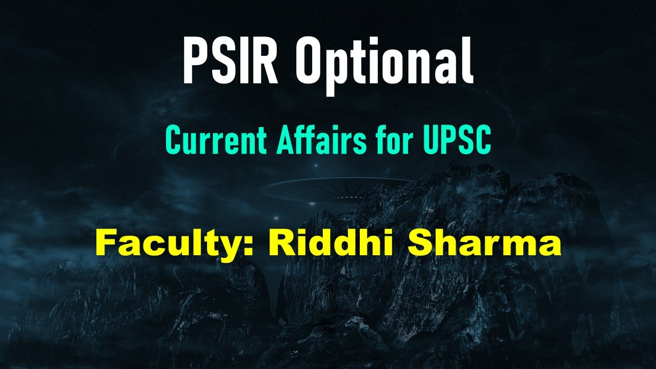 PSIR Optional Current Affairs for UPSC